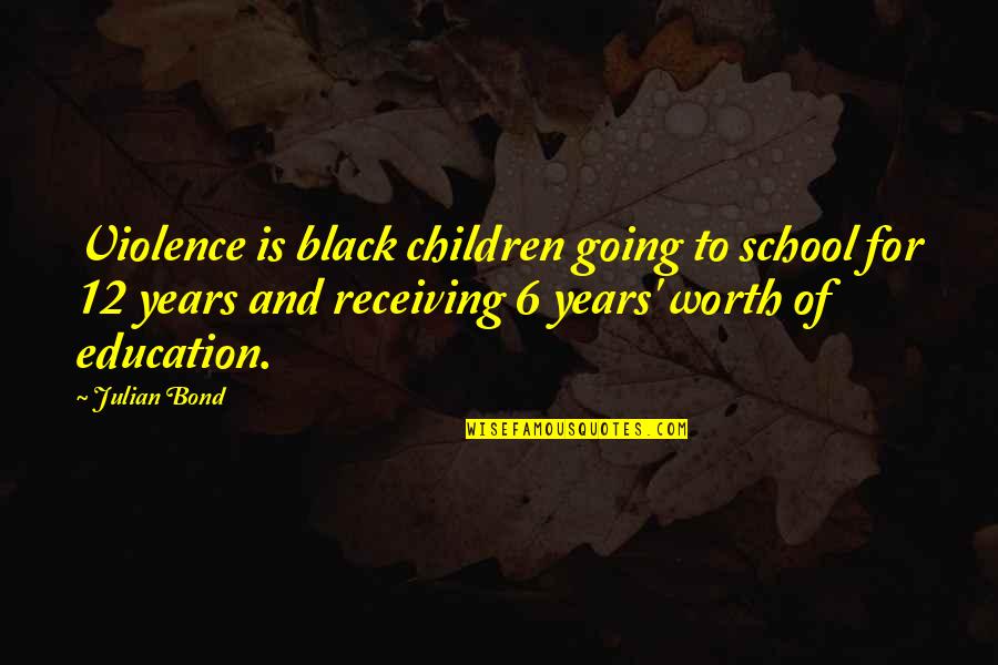 Julian Bond Quotes By Julian Bond: Violence is black children going to school for