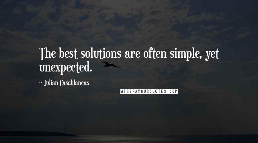 Julian Casablancas quotes: The best solutions are often simple, yet unexpected.