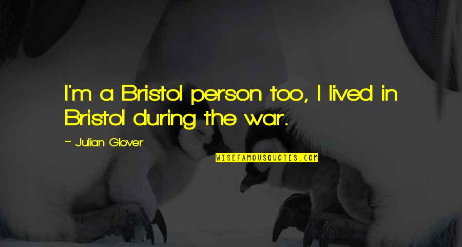 Julian Glover Quotes By Julian Glover: I'm a Bristol person too, I lived in