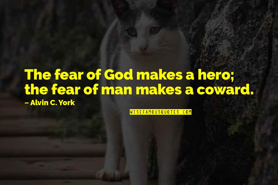 Julian Grenier Quote Quotes By Alvin C. York: The fear of God makes a hero; the