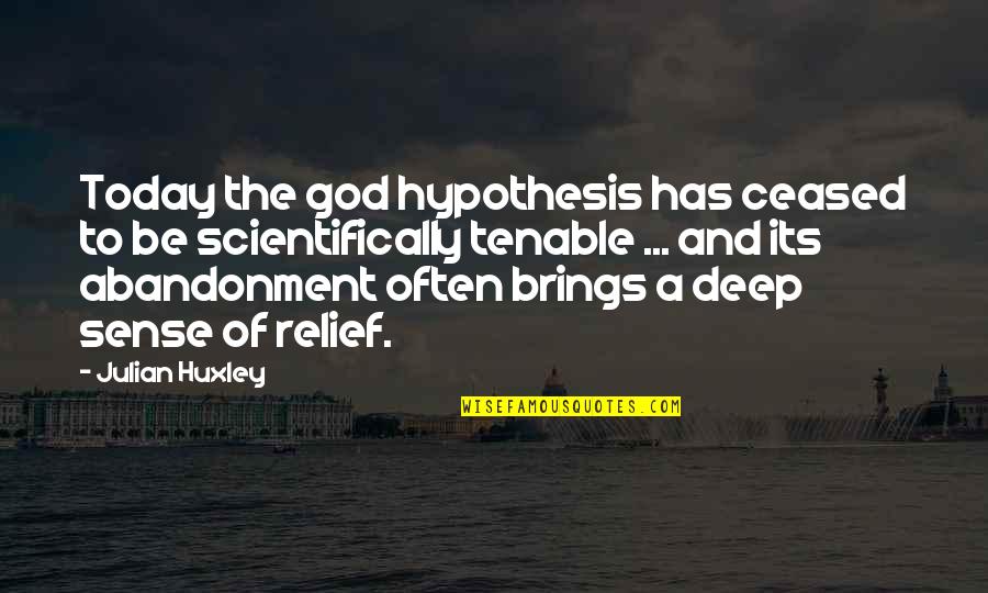 Julian Huxley Quotes By Julian Huxley: Today the god hypothesis has ceased to be
