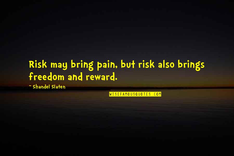 Julian Mantle Quotes By Shandel Slaten: Risk may bring pain, but risk also brings