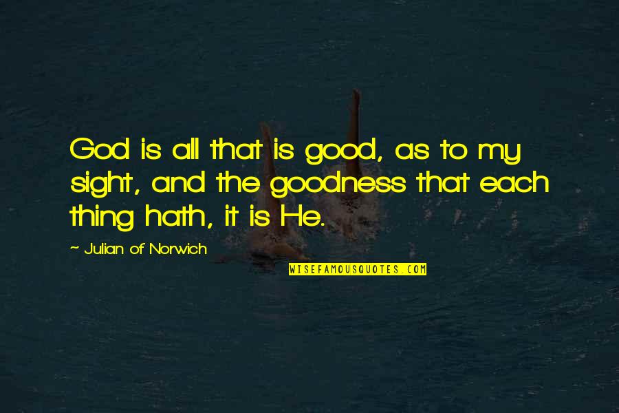 Julian Norwich Quotes By Julian Of Norwich: God is all that is good, as to