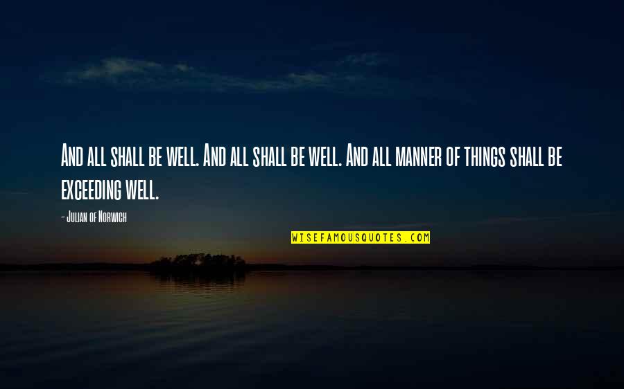 Julian Norwich Quotes By Julian Of Norwich: And all shall be well. And all shall