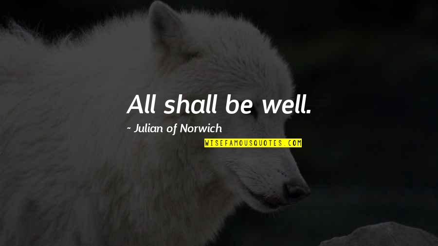 Julian Norwich Quotes By Julian Of Norwich: All shall be well.