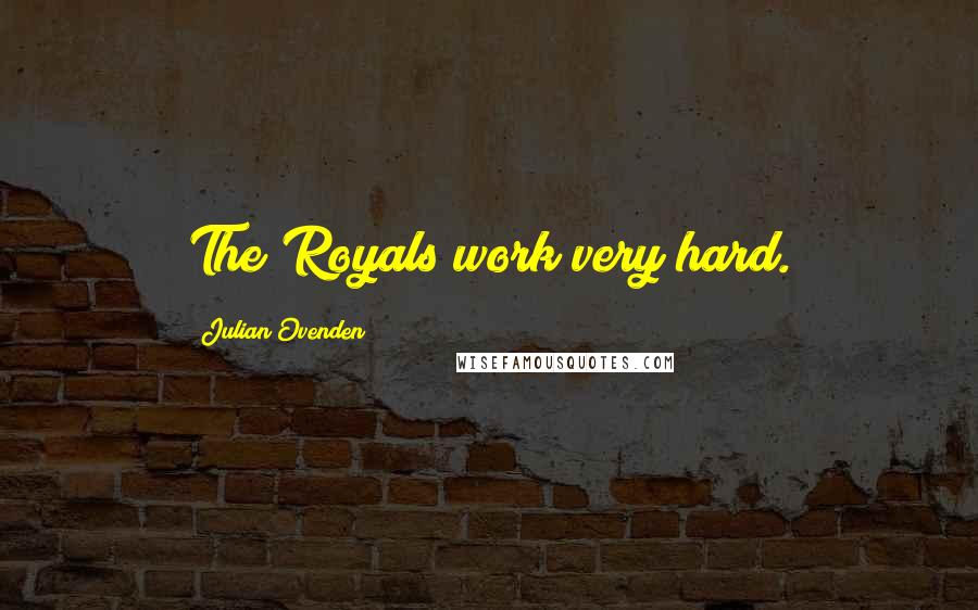 Julian Ovenden quotes: The Royals work very hard.