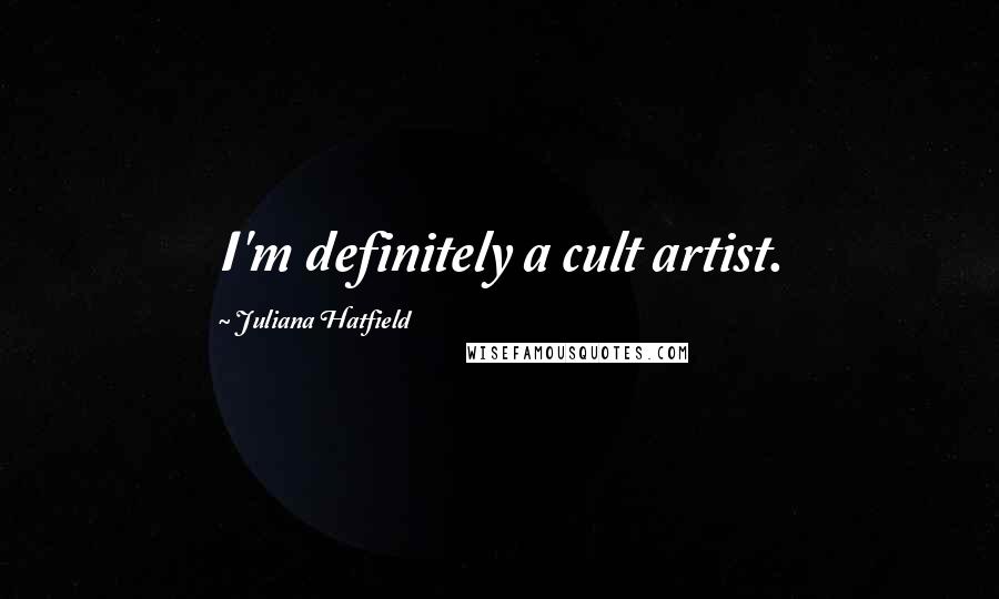 Juliana Hatfield quotes: I'm definitely a cult artist.