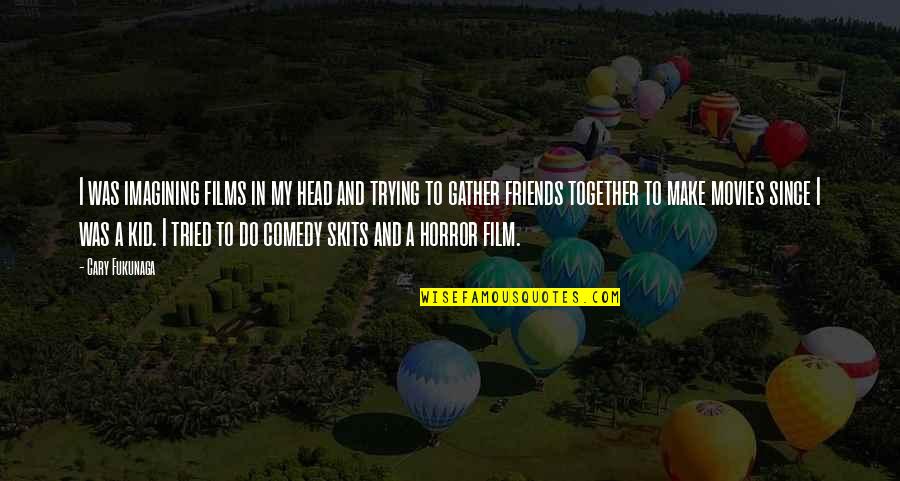 Julianas Golden Buzzer Quotes By Cary Fukunaga: I was imagining films in my head and