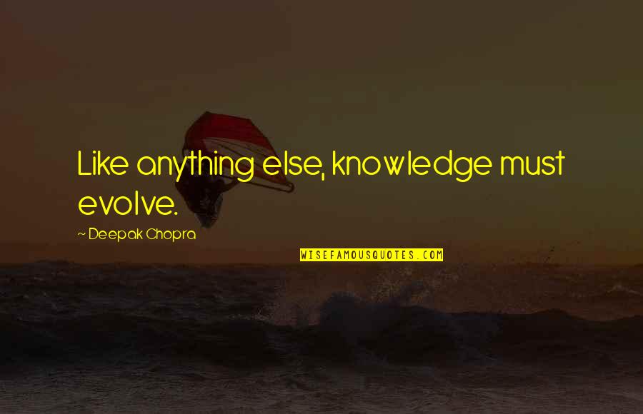 Julianas Golden Buzzer Quotes By Deepak Chopra: Like anything else, knowledge must evolve.