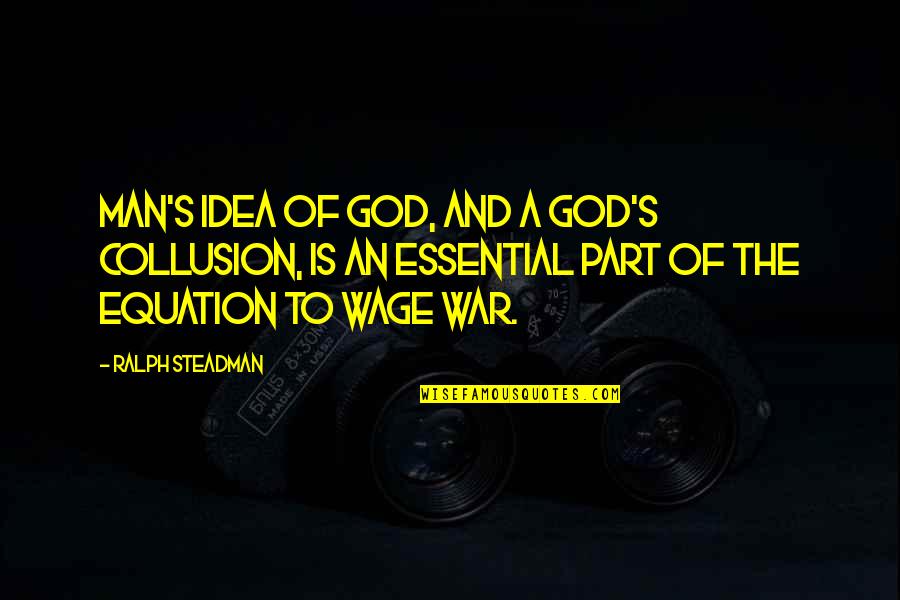 Julianas Golden Buzzer Quotes By Ralph Steadman: Man's idea of God, and a God's collusion,