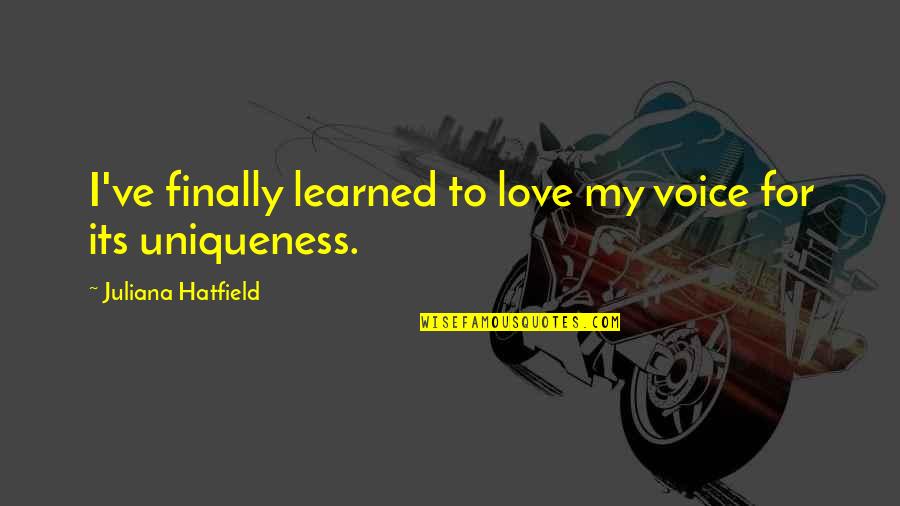 Juliana's Quotes By Juliana Hatfield: I've finally learned to love my voice for