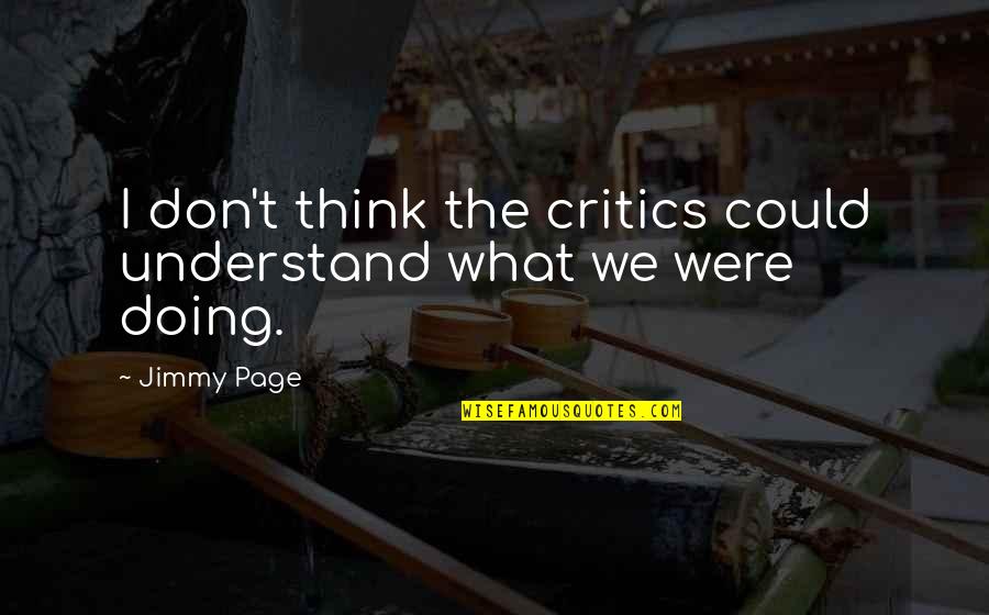 Julianaschool Quotes By Jimmy Page: I don't think the critics could understand what