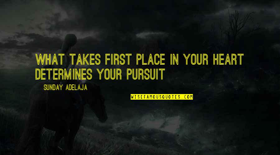 Juliane Werding Quotes By Sunday Adelaja: What takes first place in your heart determines Juliane Werding Quotes By Sunday Adelaja: What takes first place in your heart determines