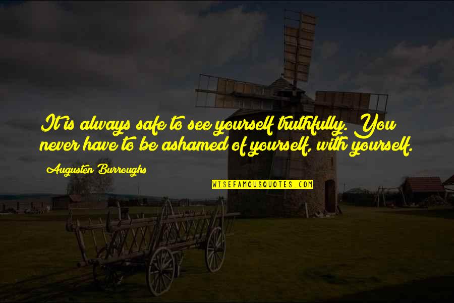 Julianelli Shoe Quotes By Augusten Burroughs: It is always safe to see yourself truthfully. Julianelli Shoe Quotes By Augusten Burroughs: It is always safe to see yourself truthfully.