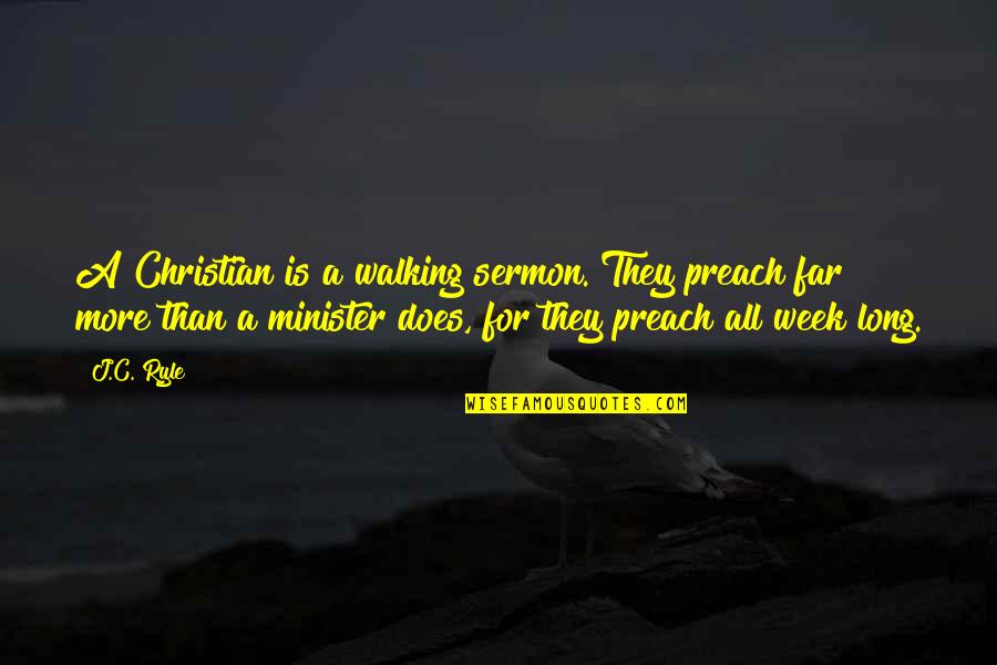 Julianelli Shoes Quotes By J.C. Ryle: A Christian is a walking sermon. They preach Julianelli Shoes Quotes By J.C. Ryle: A Christian is a walking sermon. They preach
