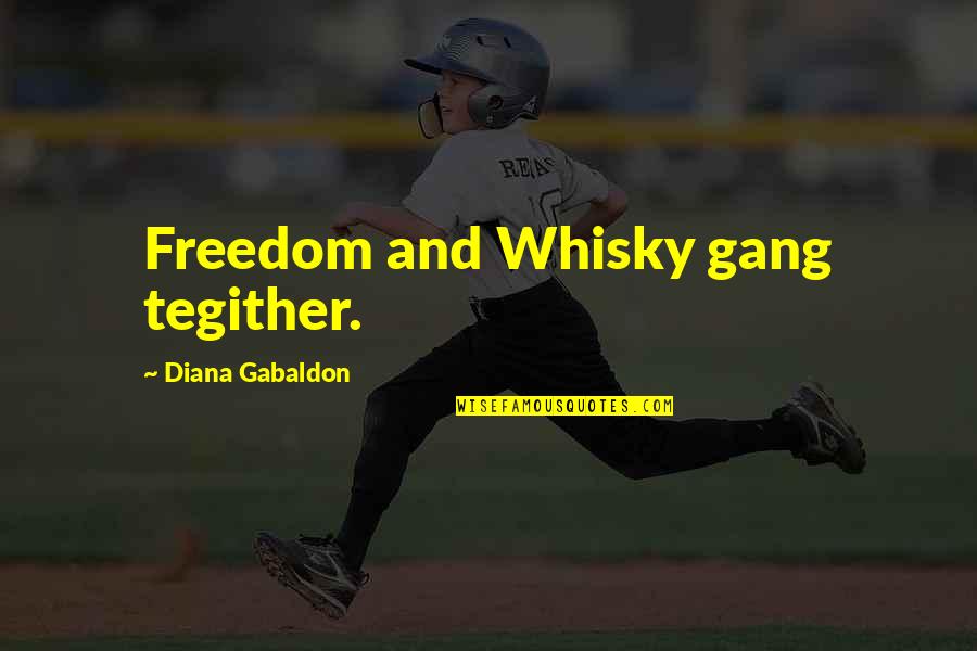 Juliann Alexander Quotes By Diana Gabaldon: Freedom and Whisky gang tegither.