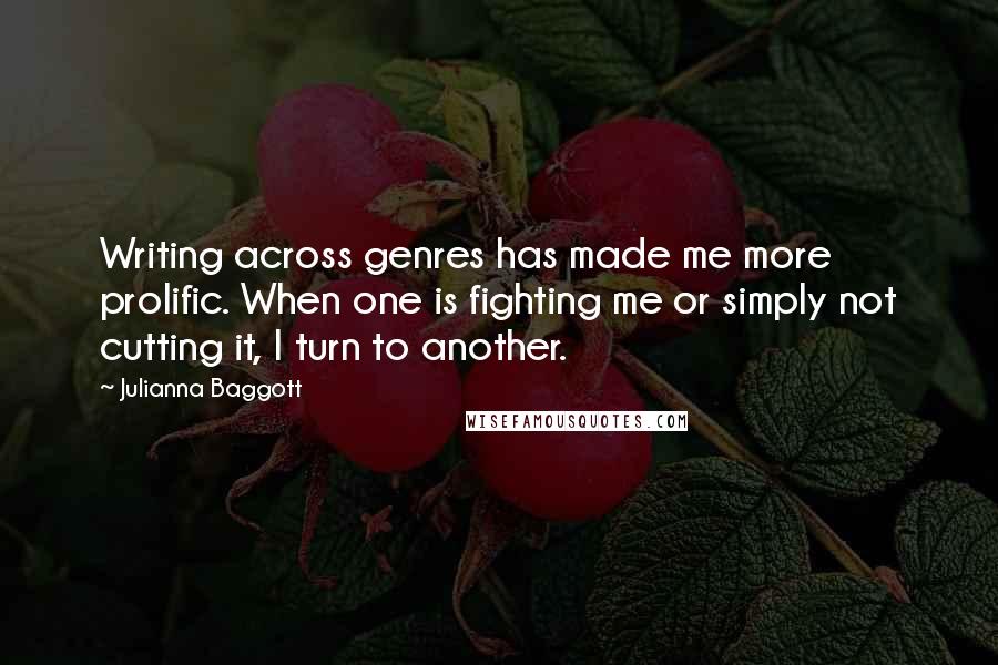 Julianna Baggott quotes: Writing across genres has made me more prolific. When one is fighting me or simply not cutting it, I turn to another.