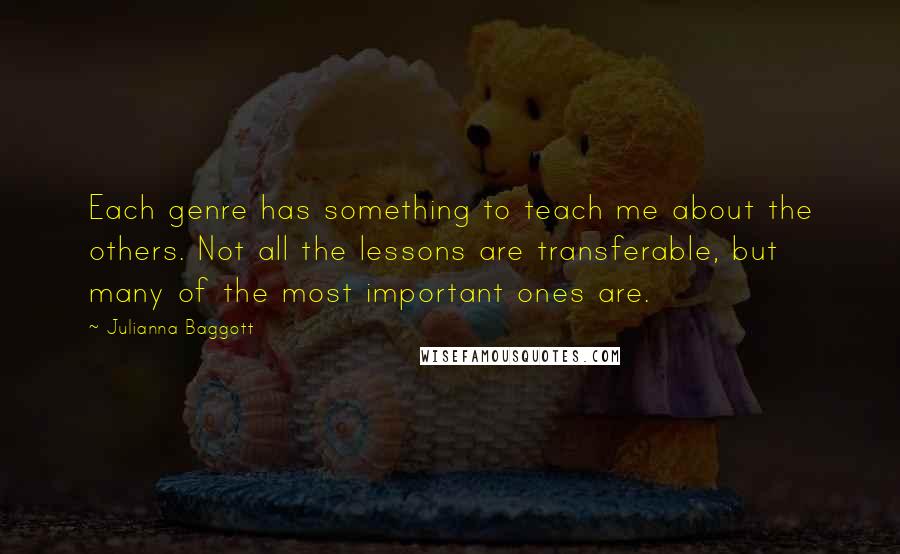 Julianna Baggott quotes: Each genre has something to teach me about the others. Not all the lessons are transferable, but many of the most important ones are. Julianna Baggott quotes: Each genre has something to teach me about the others. Not all the lessons are transferable, but many of the most important ones are.