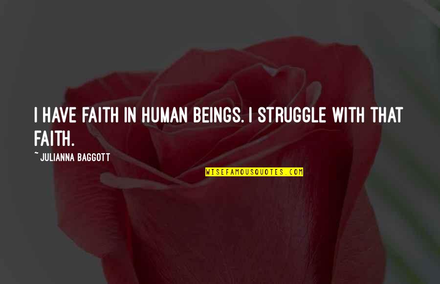 Julianna Baggott Quotes By Julianna Baggott: I have faith in human beings. I struggle