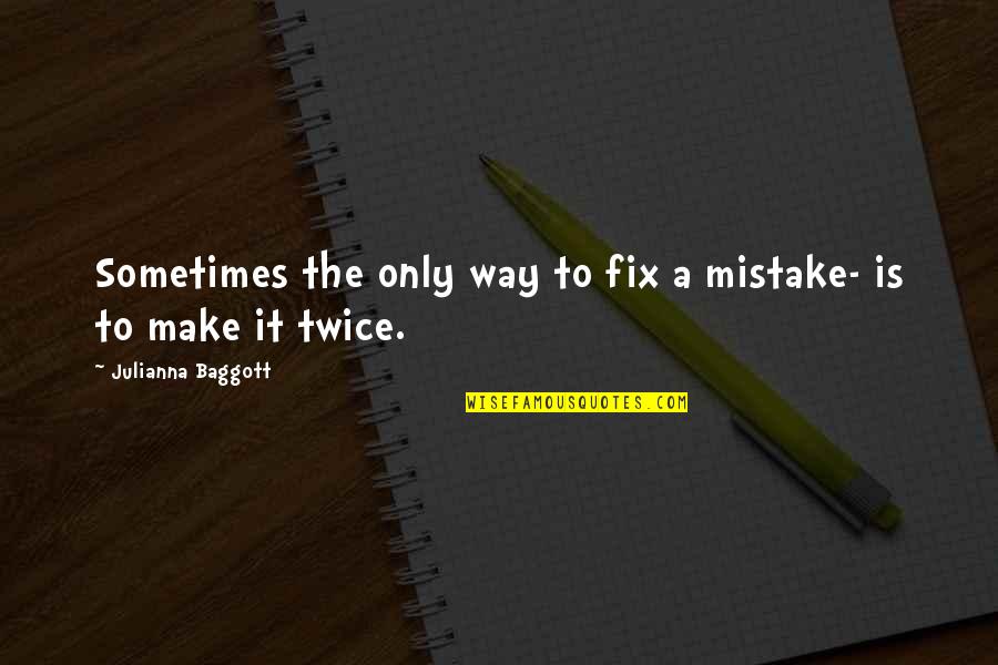 Julianna Baggott Quotes By Julianna Baggott: Sometimes the only way to fix a mistake-