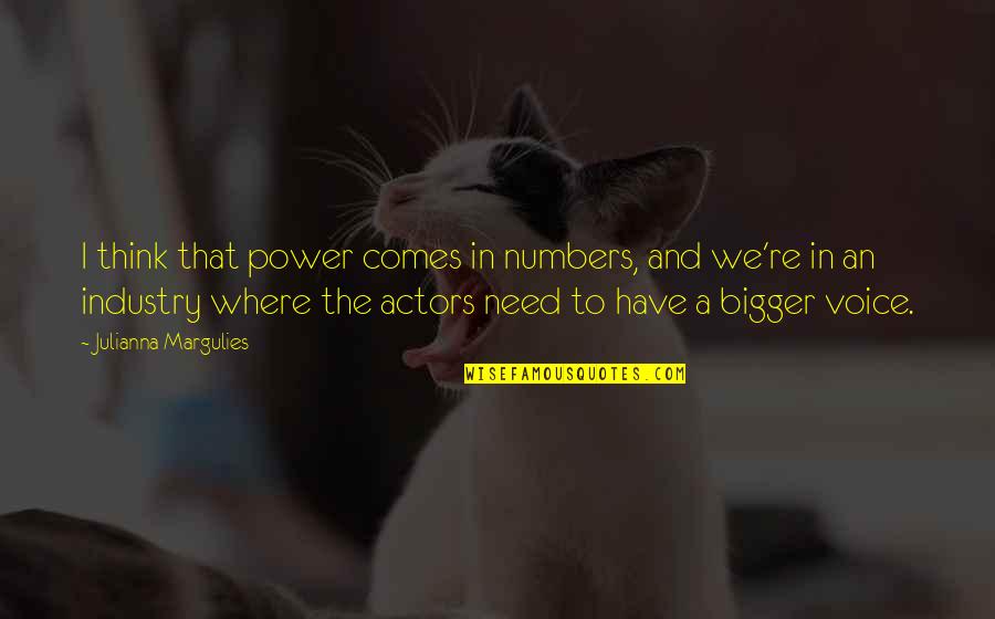 Julianna Margulies Quotes By Julianna Margulies: I think that power comes in numbers, and