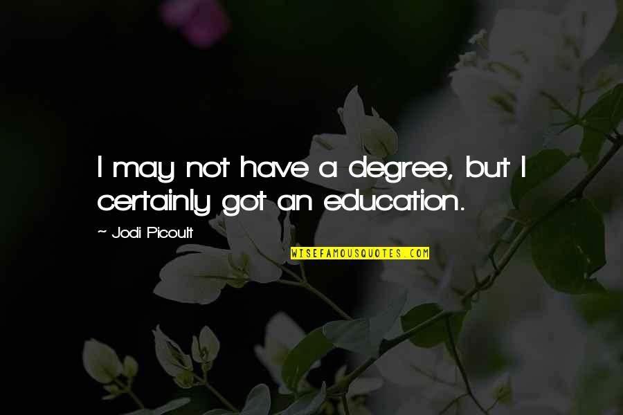 Juliannah Schram Quotes By Jodi Picoult: I may not have a degree, but I