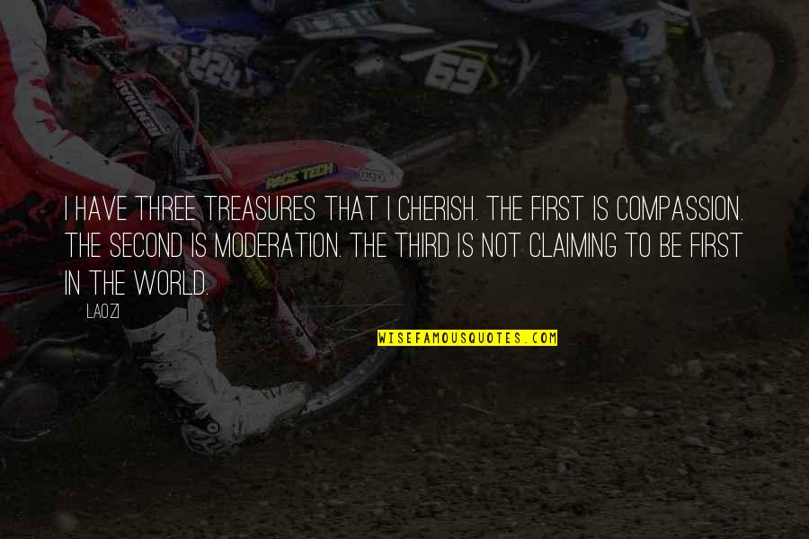 Juliannah Vawter Quotes By Laozi: I have three treasures that I cherish. The Juliannah Vawter Quotes By Laozi: I have three treasures that I cherish. The