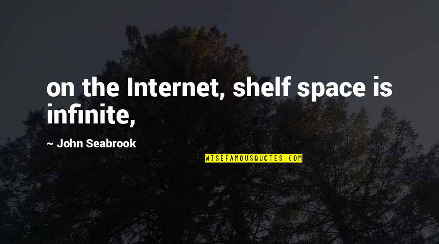 Juliannas Fibre Quotes By John Seabrook: on the Internet, shelf space is infinite,