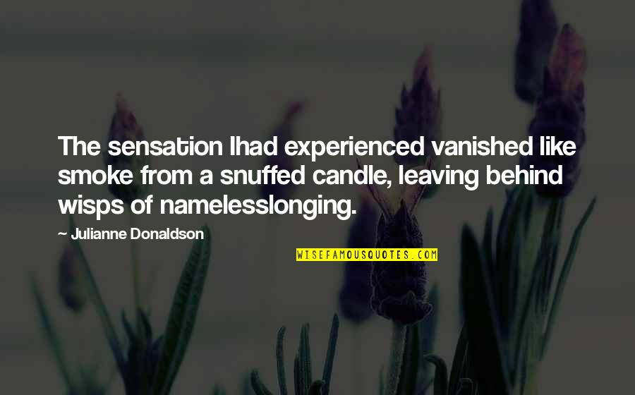 Julianne Donaldson Quotes By Julianne Donaldson: The sensation Ihad experienced vanished like smoke from