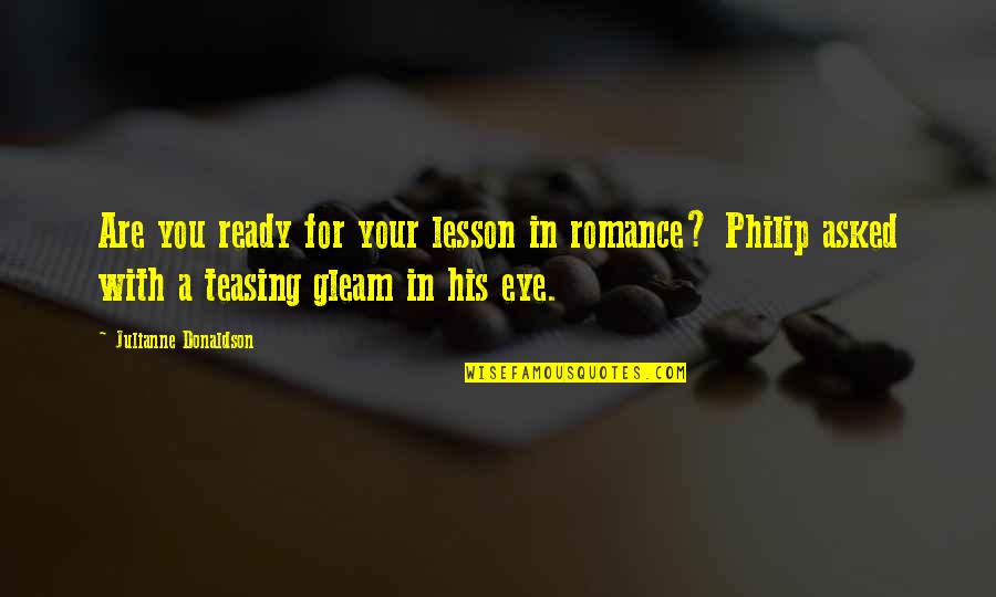 Julianne Donaldson Quotes By Julianne Donaldson: Are you ready for your lesson in romance?