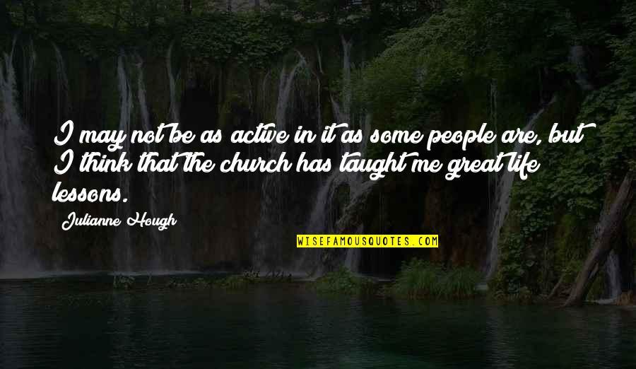 Julianne Hough Quotes By Julianne Hough: I may not be as active in it Julianne Hough Quotes By Julianne Hough: I may not be as active in it