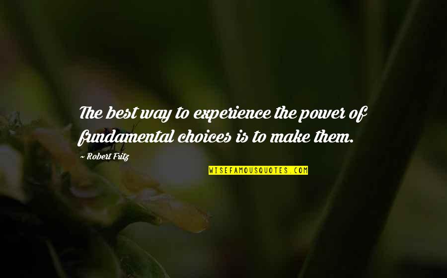 Julianne Malveaux Quotes By Robert Fritz: The best way to experience the power of