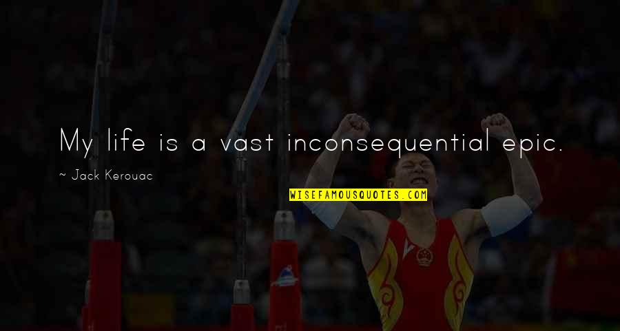 Julianne Moore 30 Rock Quotes By Jack Kerouac: My life is a vast inconsequential epic.