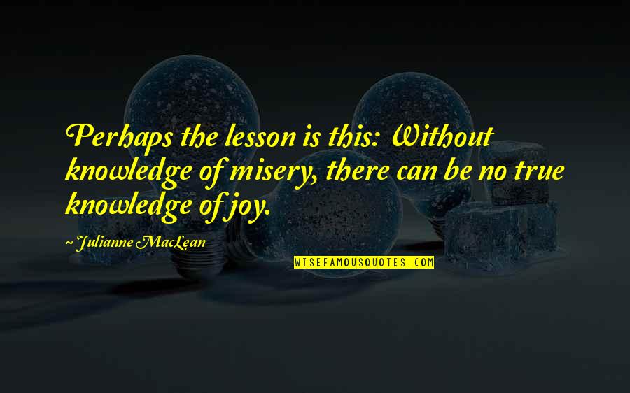 Julianne's Quotes By Julianne MacLean: Perhaps the lesson is this: Without knowledge of
