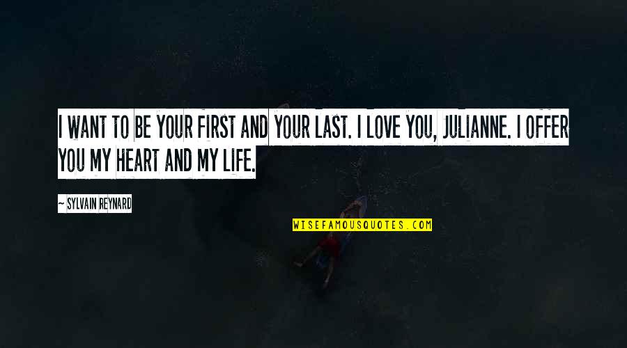 Julianne's Quotes By Sylvain Reynard: I want to be your first and your