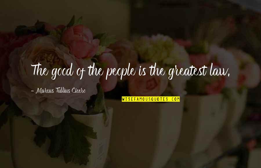 Juliano Quotes By Marcus Tullius Cicero: The good of the people is the greatest