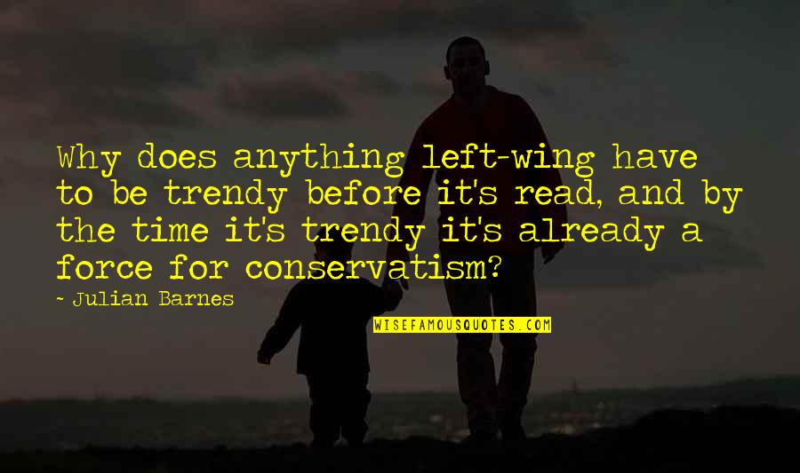 Julian's Quotes By Julian Barnes: Why does anything left-wing have to be trendy Julian's Quotes By Julian Barnes: Why does anything left-wing have to be trendy
