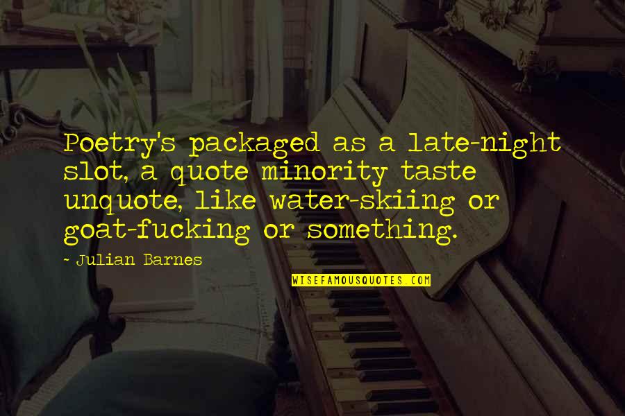 Julian's Quotes By Julian Barnes: Poetry's packaged as a late-night slot, a quote Julian's Quotes By Julian Barnes: Poetry's packaged as a late-night slot, a quote