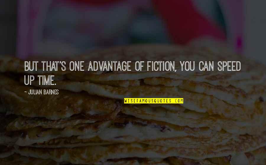 Julian's Quotes By Julian Barnes: But that's one advantage of fiction, you can Julian's Quotes By Julian Barnes: But that's one advantage of fiction, you can