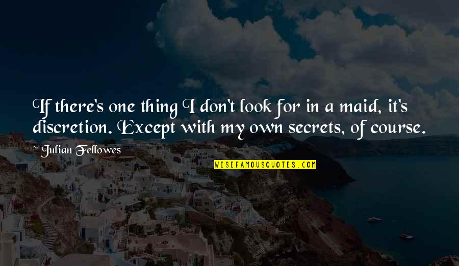 Julian's Quotes By Julian Fellowes: If there's one thing I don't look for Julian's Quotes By Julian Fellowes: If there's one thing I don't look for