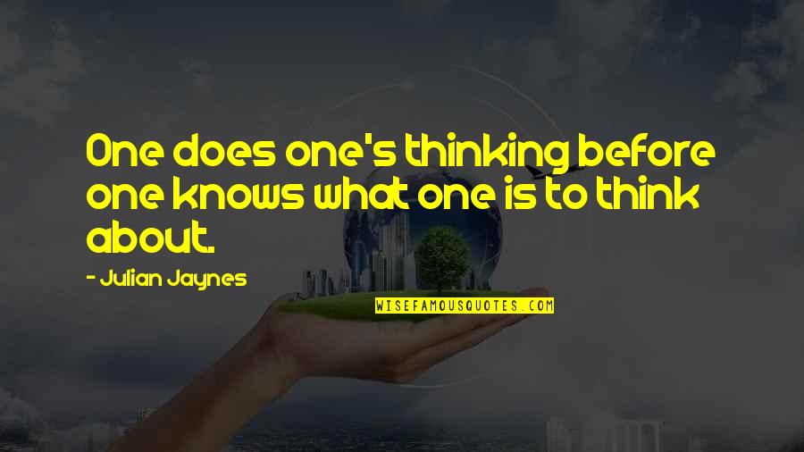 Julian's Quotes By Julian Jaynes: One does one's thinking before one knows what
