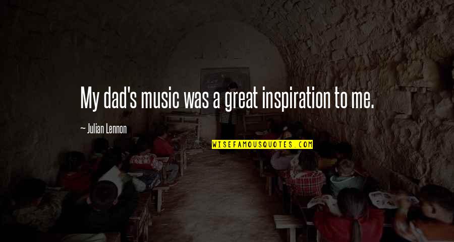 Julian's Quotes By Julian Lennon: My dad's music was a great inspiration to Julian's Quotes By Julian Lennon: My dad's music was a great inspiration to
