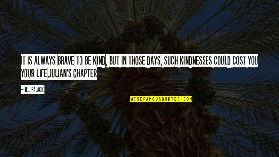 Julian's Quotes By R.J. Palacio: It is always brave to be kind, but Julian's Quotes By R.J. Palacio: It is always brave to be kind, but