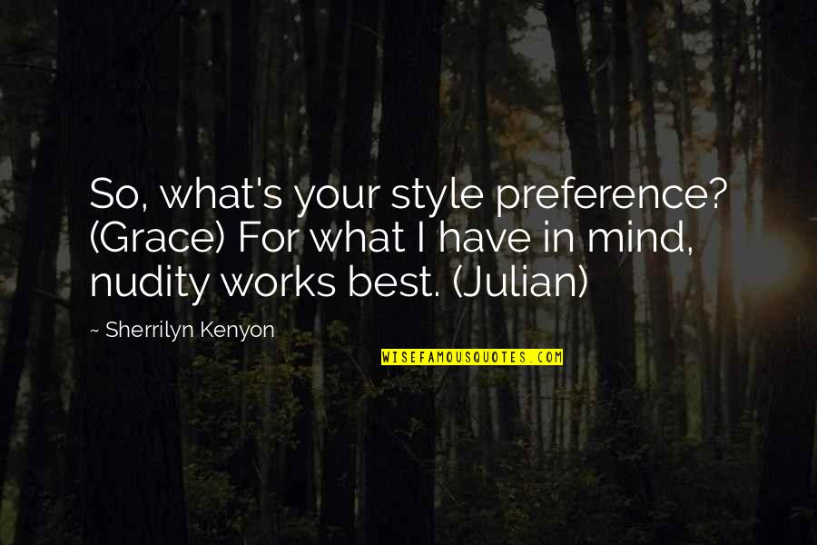 Julian's Quotes By Sherrilyn Kenyon: So, what's your style preference? (Grace) For what Julian's Quotes By Sherrilyn Kenyon: So, what's your style preference? (Grace) For what