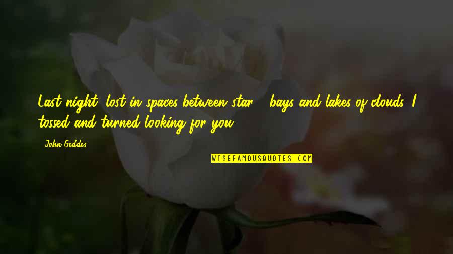 Julide Celebi Quotes By John Geddes: Last night, lost in spaces between star - Julide Celebi Quotes By John Geddes: Last night, lost in spaces between star -