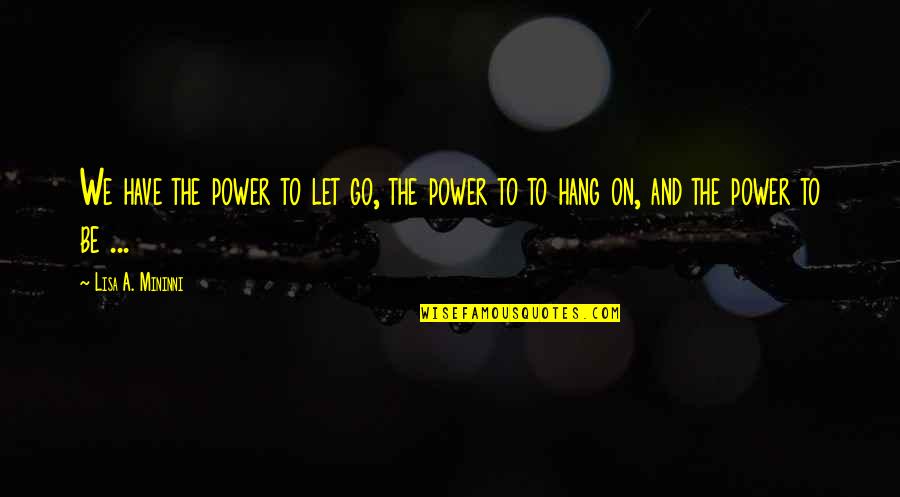 Julide Celebi Quotes By Lisa A. Mininni: We have the power to let go, the