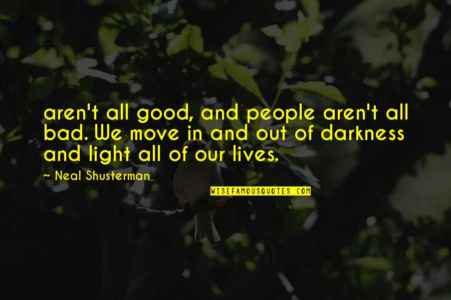 Julide Celebi Quotes By Neal Shusterman: aren't all good, and people aren't all bad. Julide Celebi Quotes By Neal Shusterman: aren't all good, and people aren't all bad.