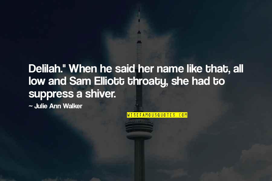 Julie Ann Quotes By Julie Ann Walker: Delilah." When he said her name like that,