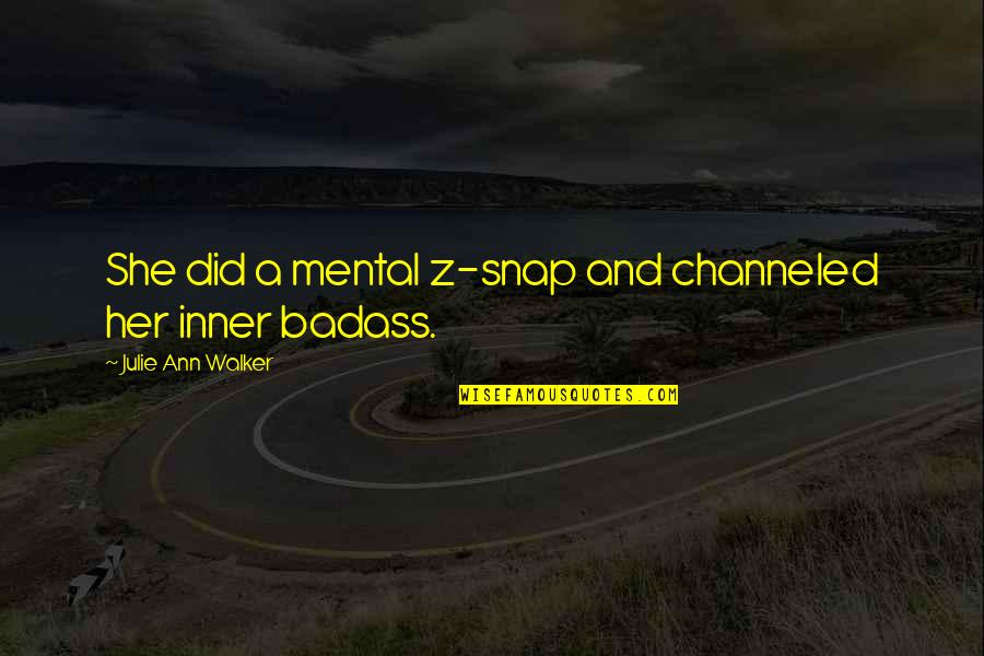 Julie Ann Quotes By Julie Ann Walker: She did a mental z-snap and channeled her
