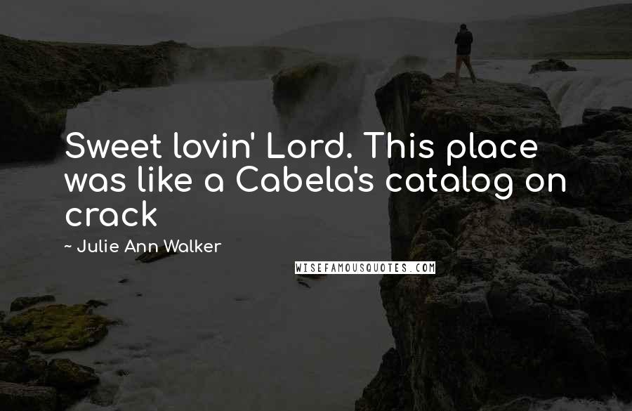 Julie Ann Walker quotes: Sweet lovin' Lord. This place was like a Cabela's catalog on crack